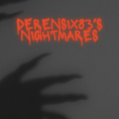 Derensix83’s Nightmares