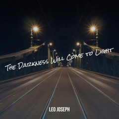 THE DARKNESS WILL COME TO LIGHT