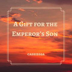 A Gift for the Emperor's Son, Pt. 6