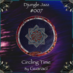 DJ #007 ~ Circling Time ➳ by Guaraci