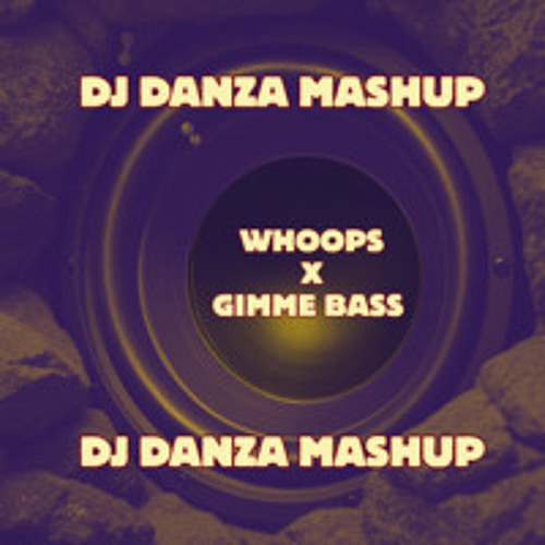 Stream Whoops x Gimmebass (Danza Mashup) ( Filtered ) by Danza | Listen ...