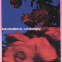 unintentionally evil + self-sabotaging