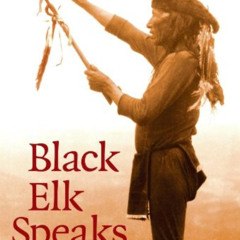 GET PDF 💞 Black Elk Speaks: Being the Life Story of a Holy Man of the Oglala Sioux,