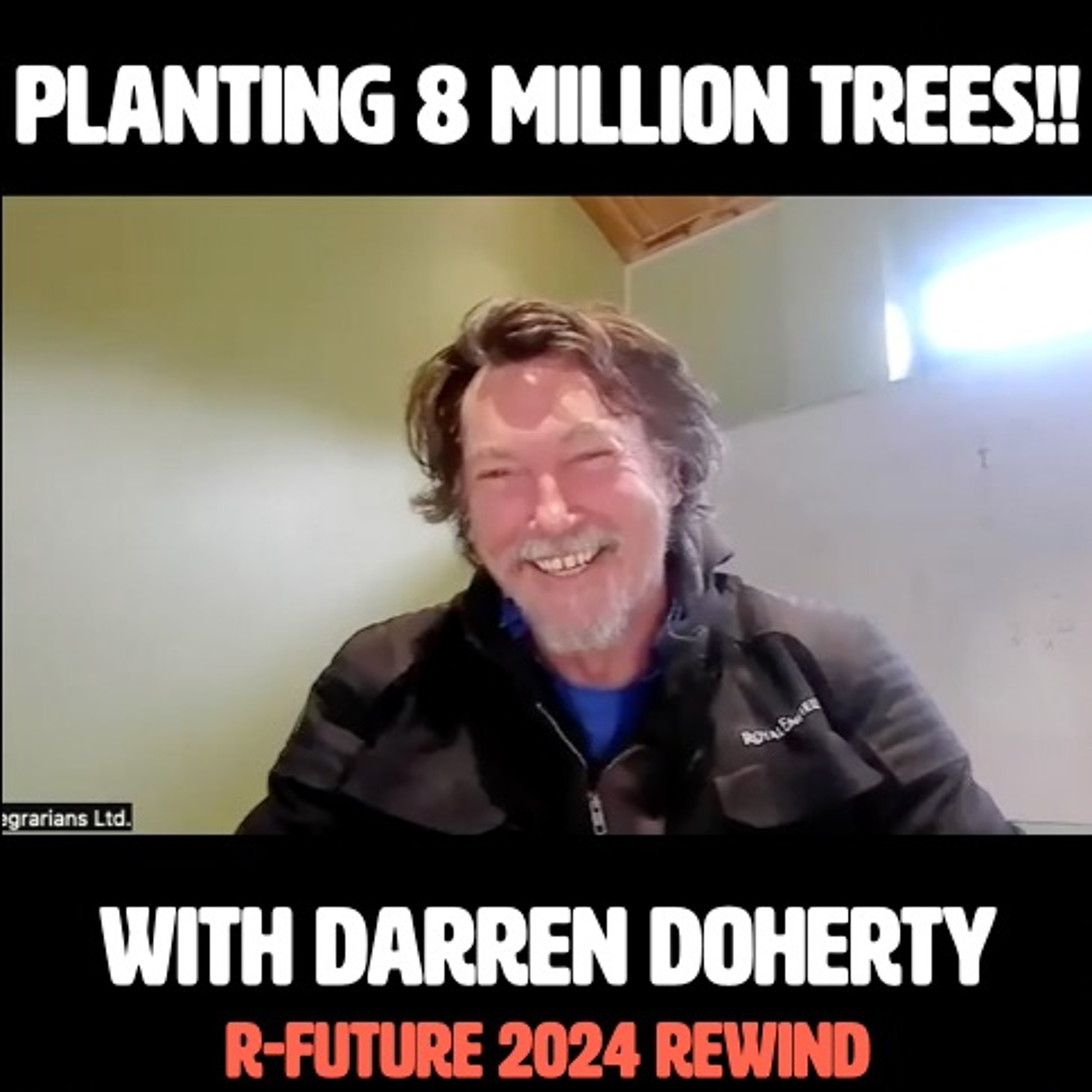 Planting 8 Million Trees & More with Darren Doherty | R-FUTURE 2024 REWIND