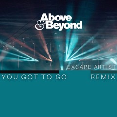 Above & Beyond — You Got To Go (Excape Artist Remix)