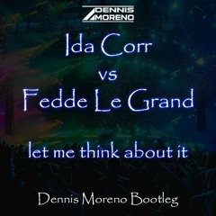 Ida Cor Vs Fedde Le Grand - Let Me Think About It (DennisMoreno Bootleg)