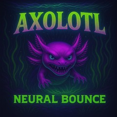 Axolotl - Neural Bounce