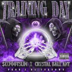 TRAINING DAY FT CRYSTAL BALL ANT PROD J DA UNKNOWN