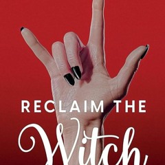 ✔Epub⚡️ Reclaim the Witch: Unlock Your Power. Remember Your Magic. Love Your Body.