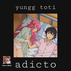 yungg toti - adicto