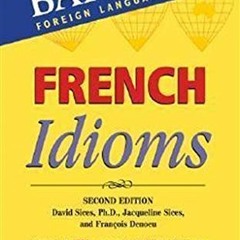 READ EBOOK √ French Idioms (Barron's Idiom Series) by  David Sices Ph.D.,Jacqueline S