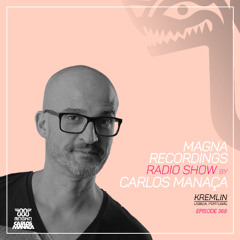 Magna Recordings Radio Show by Carlos Manaca 368 | Kremlin [Lisbon] Portugal
