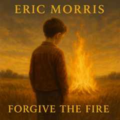 Forgive the Fire