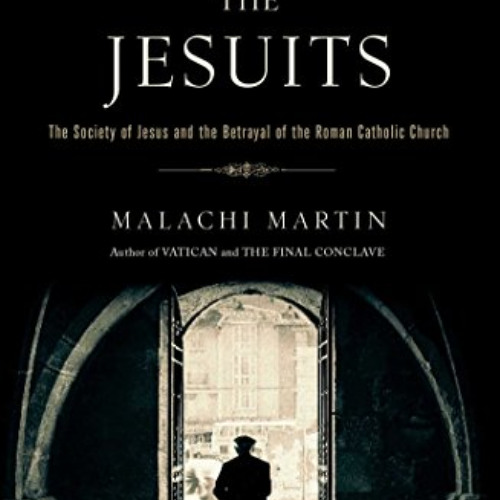 Read EBOOK 📤 Jesuits: The Society of Jesus and the Betrayal of the Roman Catholic Ch