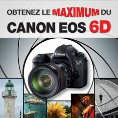 Télécharger eBook Obtenez le maximum du Canon EOS 6D (French Edition) pour votre appareil EPUB I3g