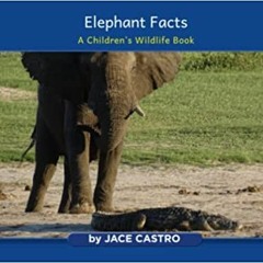 Pdf Read Elephant Facts: A Children's Wildlife Book By  Jace Castro (Author)