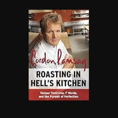 [READ] ✨ Roasting in Hell's Kitchen: Temper Tantrums, F Words, and the Pursuit of Perfection [PDF]