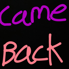 Came Back! {ft.Conf1dence/prod. LuuOnTheTrack}