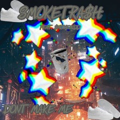 SMOKETRA$H - DON'T MAKE ME FEAT. $MOKEMIDD (PROD. ILOVECHRIS)