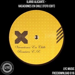 LYC FREEDOWNLOAD 016: Ilario Alicante - Vacaciones En Chile (FEFO Edit) [FREE DOWNLOAD]