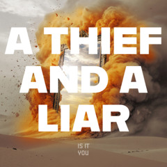 a thief and a liar