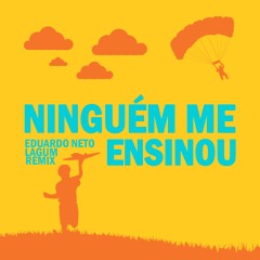 Lagum - Ninguém Me Ensinou (Eduardo Neto Remix)