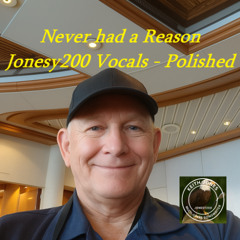 Never had a Reason (Keith Jones - Jonesy200 Polished)