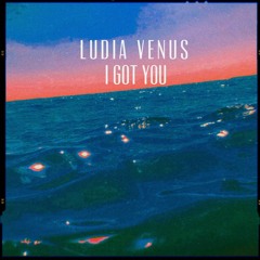 Ludia Venus - I Got You
