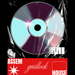 ASSEM - GRIDLOCK HOUSE - [SET MIX ]