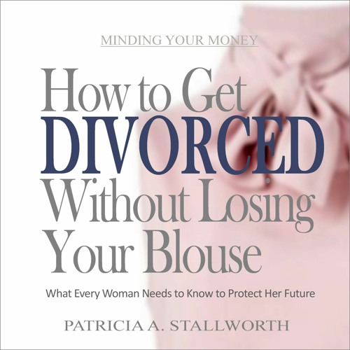 READ [PDF] How to Get Divorced Without Losing Your Blouse: What Every Woman Need