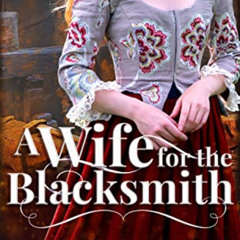 Get KINDLE 📙 A Wife For The Blacksmith: Steamy Historical Romance Novella (His Unexp