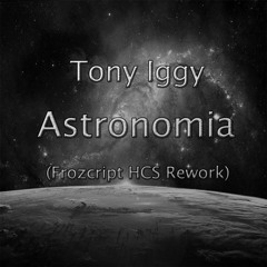 Tony Iggy - Astronomia (Frozcript HCS Rework)