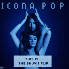 Icona Pop - I Love It (Shuvit Flip)