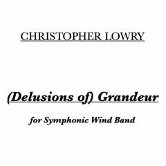 "(Delusions of) Grandeur," for Symphonic Wind Band (Mockup, Mix 1 [3.2.24])