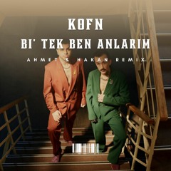 KÖFN - Bi' Tek Ben Anlarım (Ahmet X Hakan Remix)