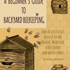 PDF/READ A Beginner's Guide to Backyard Beekeeping: How to Successfully Build A Top Bar