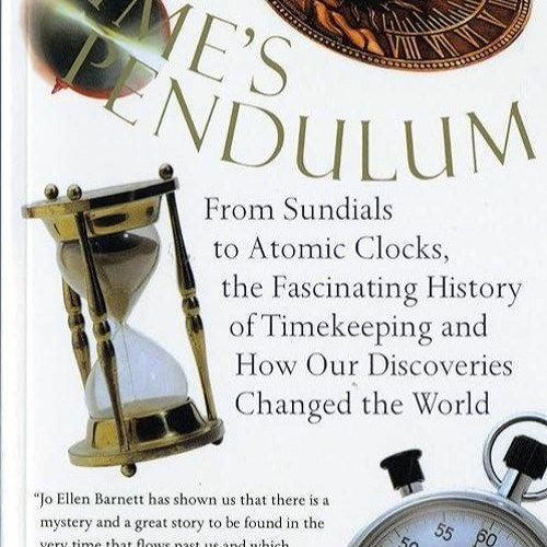 ✔️READ⚡️ BOOK (PDF) Time's Pendulum: From Sundials to Atomic Clocks, the Fascina