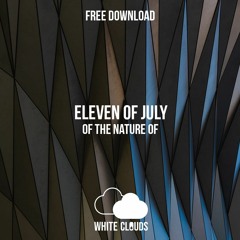 FREE DOWNLOAD : Eleven Of July - Of The Nature Of (Original Mix)