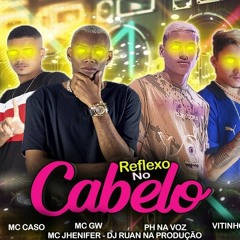 MC CASO, MC PH, MC VITINHO DO GERA, MC GW, MC JHENIFER - REFLEXO NO CABELO ( RUAN NO BEAT )