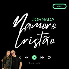 #EP05 CIÚMES E A BÍBLIA | Jornada Namoro Cristão
