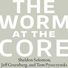 Access PDF EBOOK EPUB KINDLE The Worm at the Core: On the Role of Death in Life by  Jeff Greenberg,J