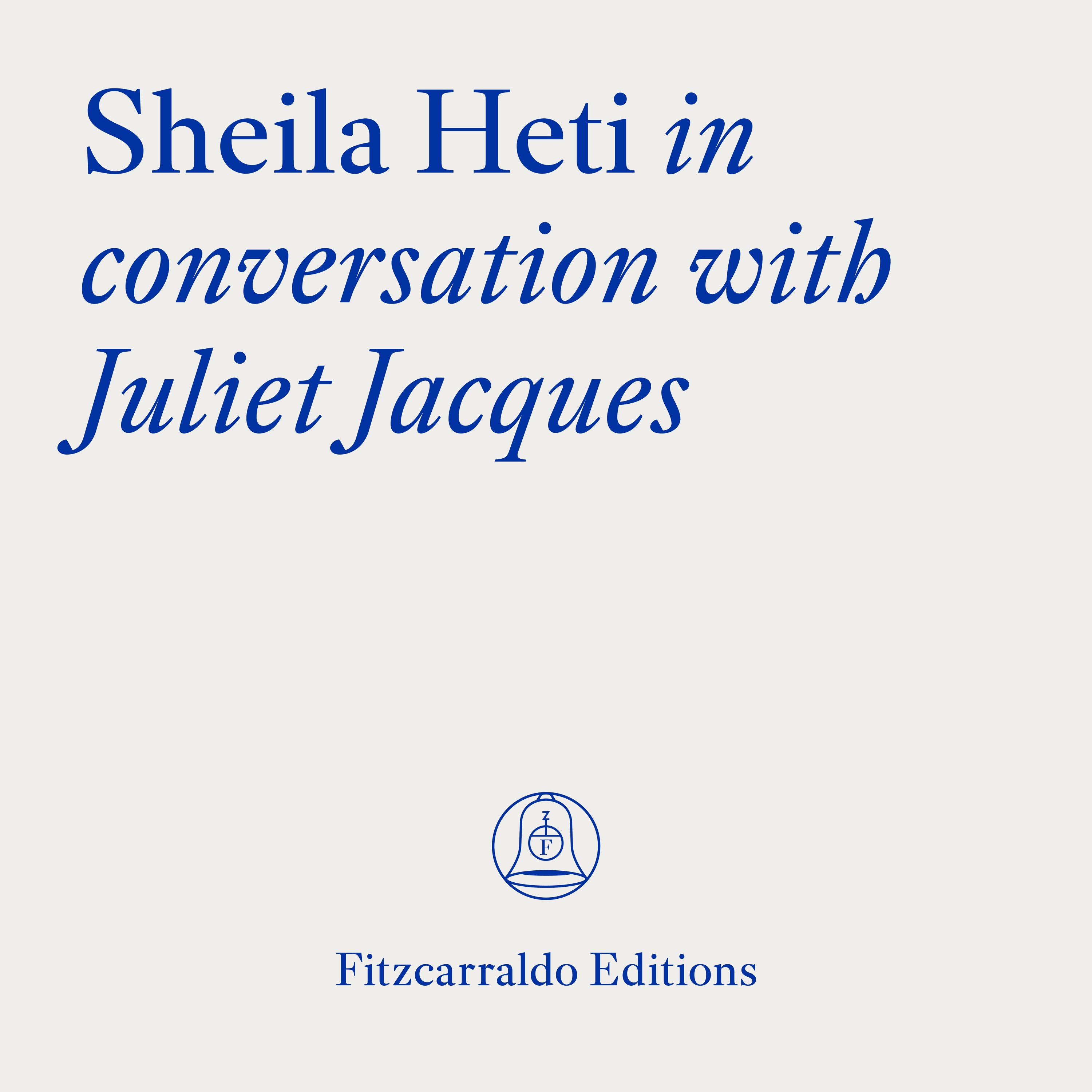 The Fitzcarraldo Editions Archive: Sheila Heti in conversation with Juliet Jacques episode artwork