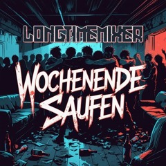 Longtimemixer - Wochenende, Saufen! *HARDCORE* (OUT NOW)