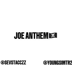 JOE ANTHEM @SEVSTACCZZ X @YOUNGSIMT2R