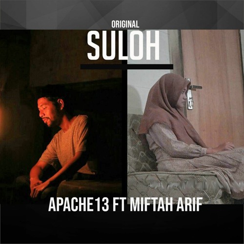 Lagu Apache Suloh Stream Suloh - Apache13 Ft Miftah Arif by APACHE13 OFFICIAL | Listen online for free on SoundCloud
