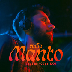 Rádio Manto #005 | DOT [Jan 24]