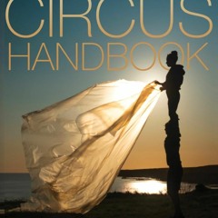 $${EBOOK} 📚 The Contemporary Circus Handbook: A Guide to Creating, Funding, Producing, Organizing,