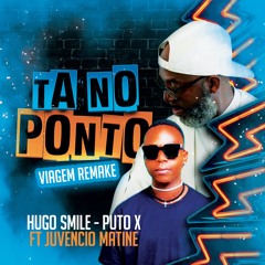 TA NO PONTO FEAT JUVENCIO MATINE & PUTO X (VIAGEM REMAKE)