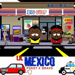 Lil Mexico - Pokey x Bravo