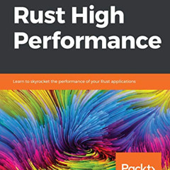 [Get] EPUB ✅ Rust High Performance: Learn to skyrocket the performance of your Rust a